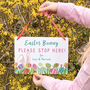 Personalised Easter Bunny Please Stop Here Sign, thumbnail 3 of 5