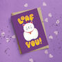 Loaf You Valentine's / Anniversary Card, thumbnail 3 of 3