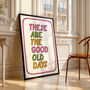 These Are The Good Old Days Print, Two Colour Options, thumbnail 5 of 12