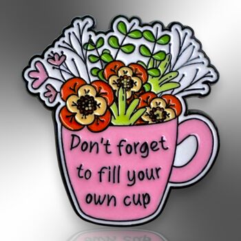 Don't Forget To Fill Your Own Cup, Mental Health Awareness, Self Care, Flower Enamel Pin, 4 of 9