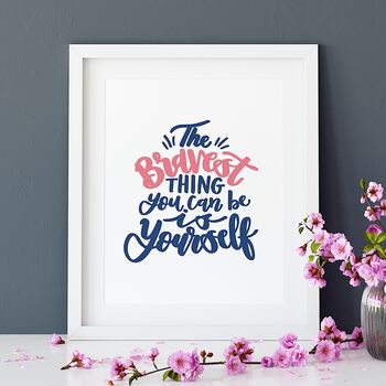 The Bravest Thing You Can Be Is Yourself Print, 4 of 9