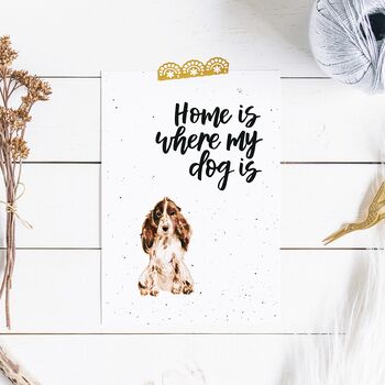 Home Is Where My Dog Is Cocker Spaniel Print, 2 of 4