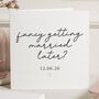 Personalised Fancy Getting Married Later Proposal Card, thumbnail 1 of 7