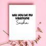 Will You Be My Valentine Personalised Name Valentine's Day Card, thumbnail 1 of 4