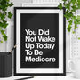 You Did Not Wake Up To Be Mediocre Typography Print 3c, thumbnail 1 of 4