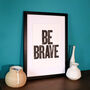 Be Brave Limited Edition Letterpress Print, thumbnail 4 of 4