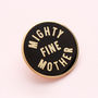 'Mighty Fine Mother' Enamel Pin, thumbnail 2 of 7
