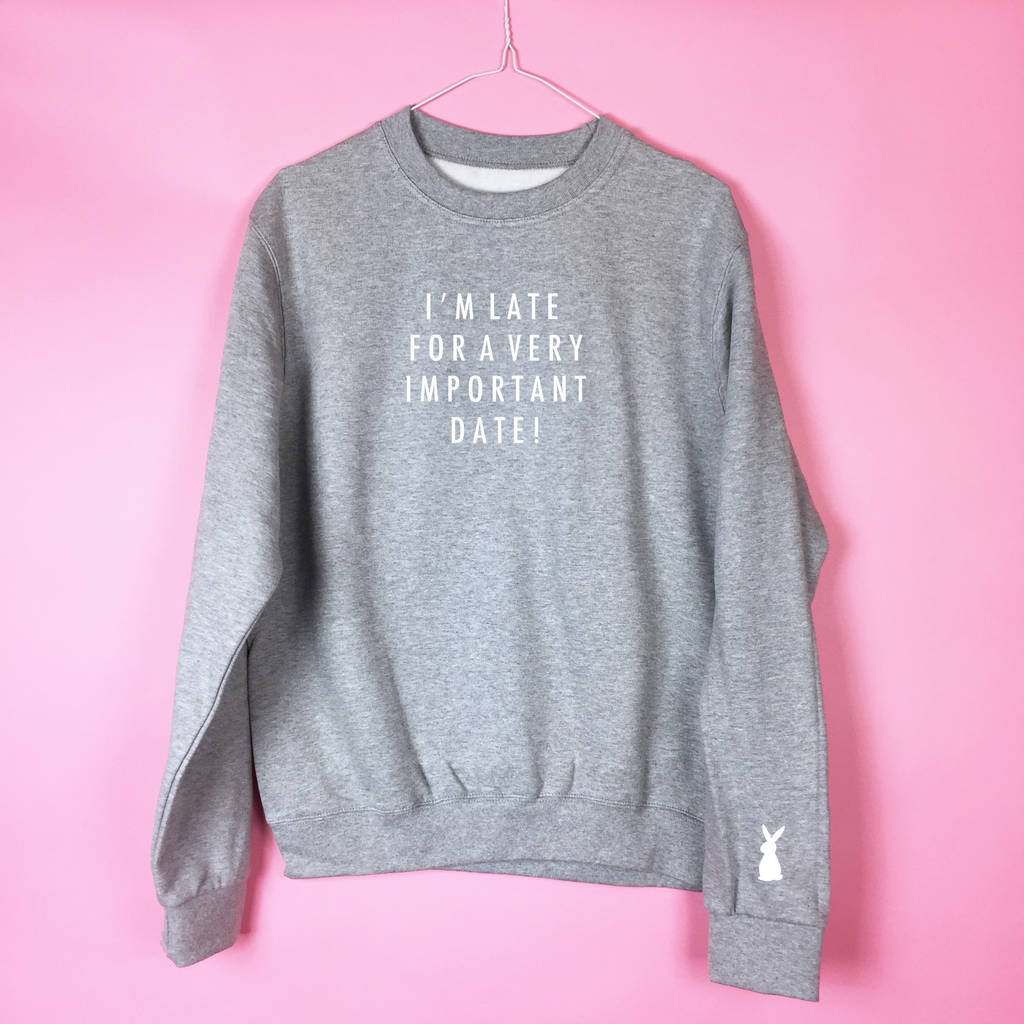'Late For An Important Date' Sweatshirt By Rock On Ruby