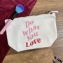Do What You Love Slogan Make Up Bag, thumbnail 1 of 1