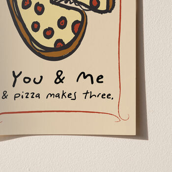 You, Me And Pizza Makes Three Pizza Giclee Print, 3 of 6
