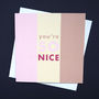 Neopolitan Ice Cream Stripes 'You're So Nice' Card, thumbnail 1 of 2