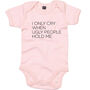 I Only Cry When Ugly People Hold Me Funny Baby Grow, thumbnail 1 of 3