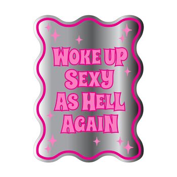 Woke Up Sexy As Hell Again Mirror, 7 of 8