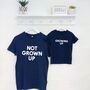 Father And Child T Shirts. Not Grown Up. Growing Up, thumbnail 1 of 4