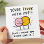 'You're Stuck With Me' Card, thumbnail 1 of 2