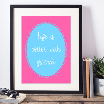 Life Is Better With Friends Print, 2 of 2