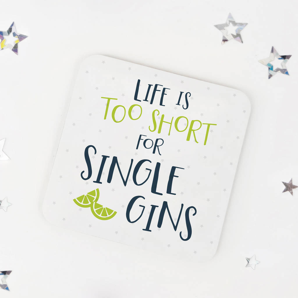 'Life Is Too Short For Single Gins' Gin Coaster By Wink Design