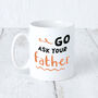 'Go Ask Your Father' Orange Mug For Mum, thumbnail 2 of 7