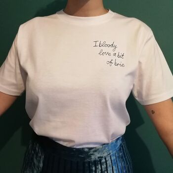 'I Bloody Love A Bit Of Brie' Embroidered T Shirt, 5 of 8