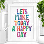 'Lets Make Today A Happy Day' Typography Print, thumbnail 1 of 2