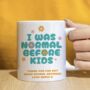 Personalised 'I Was Normal' Before Kids Mug, thumbnail 1 of 4