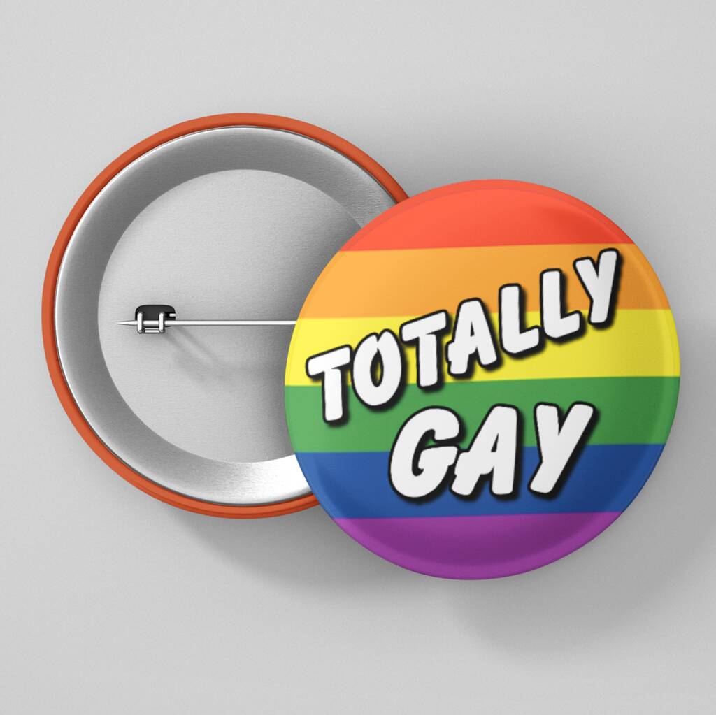 Totally Gay Funny Badge By Bennies