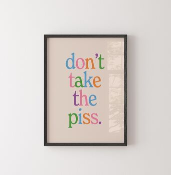 Don't Take The P*** Quote Print, 2 of 2