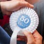 50th Birthday Personalised Rosette For Him, thumbnail 1 of 2