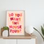 Do You Want The House Tour Print, thumbnail 4 of 4