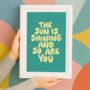 The Sun Is Shining And So Are You Typography Print E1, thumbnail 1 of 5