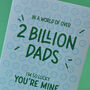 Out Of Two Billion Dads, I'm Lucky You're Mine Card, thumbnail 2 of 4