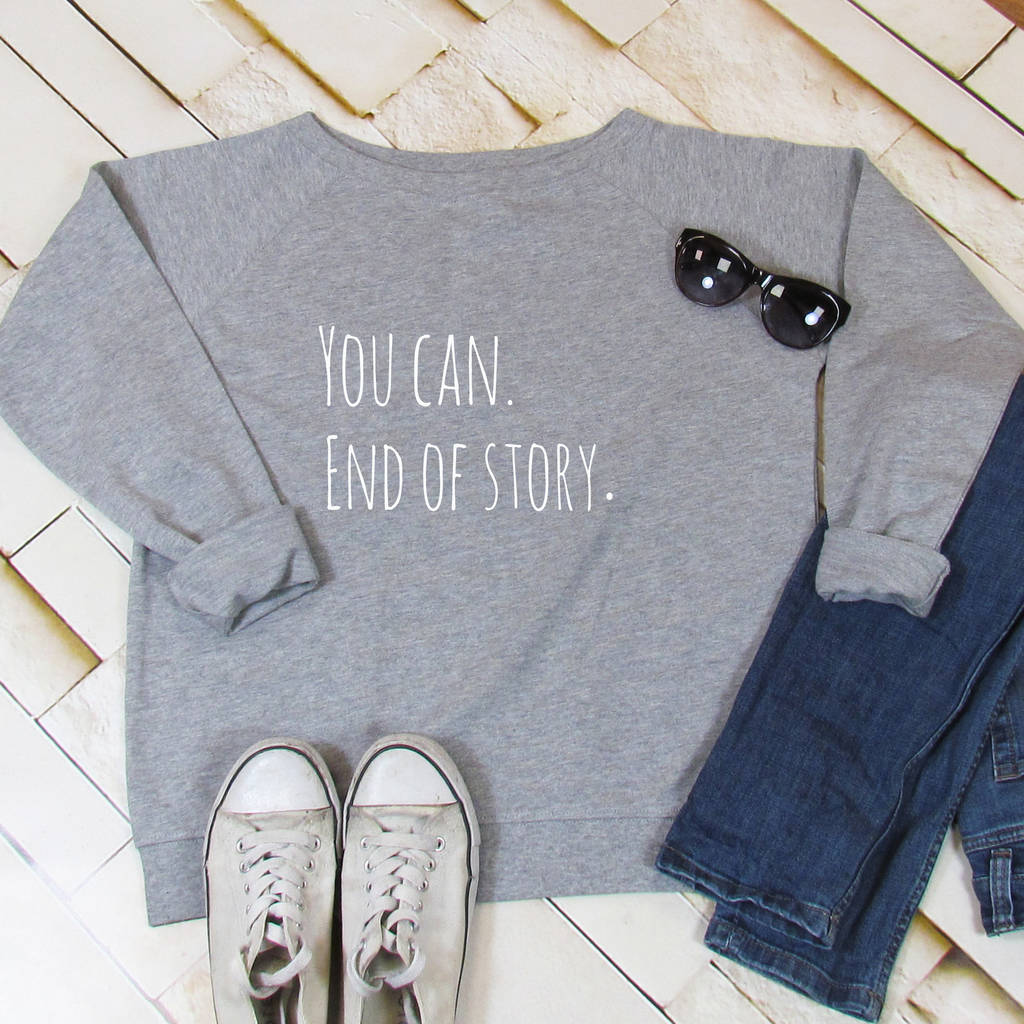 You Can. End Of Story Sweatshirt, 1 of 3