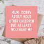 Sorry About Your Other Children Funny Mother’s Day Card, thumbnail 1 of 3