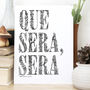 'Que Sera, Sera' Quote Print, thumbnail 1 of 11