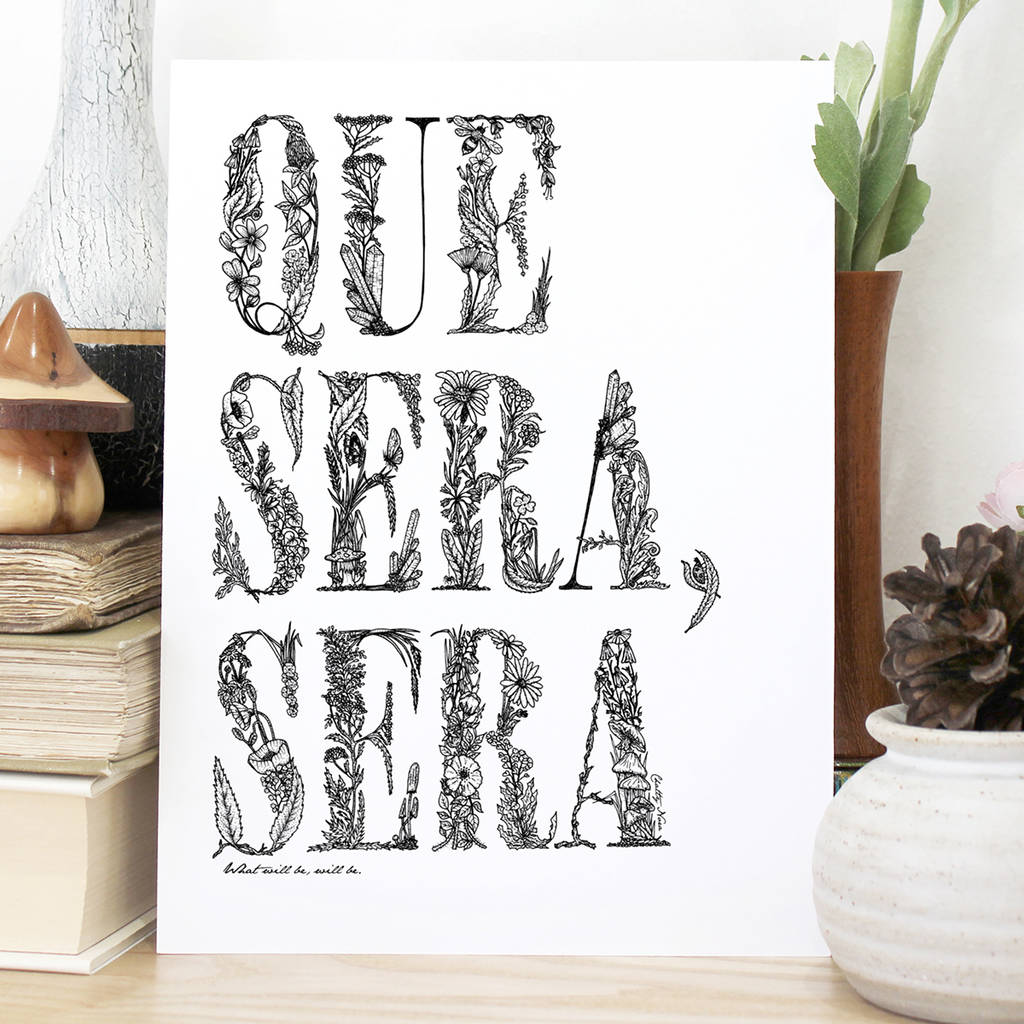 'Que Sera, Sera' Quote Print By Chatty Nora