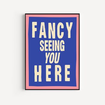 Fancy Seeing You Here Print, 2 of 2