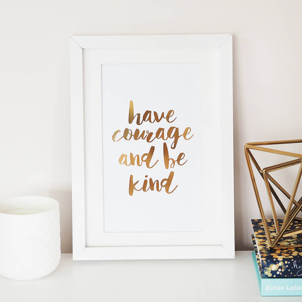 'have Courage And Be Kind' Foil Wall Art Print By Lily Rose Co ...