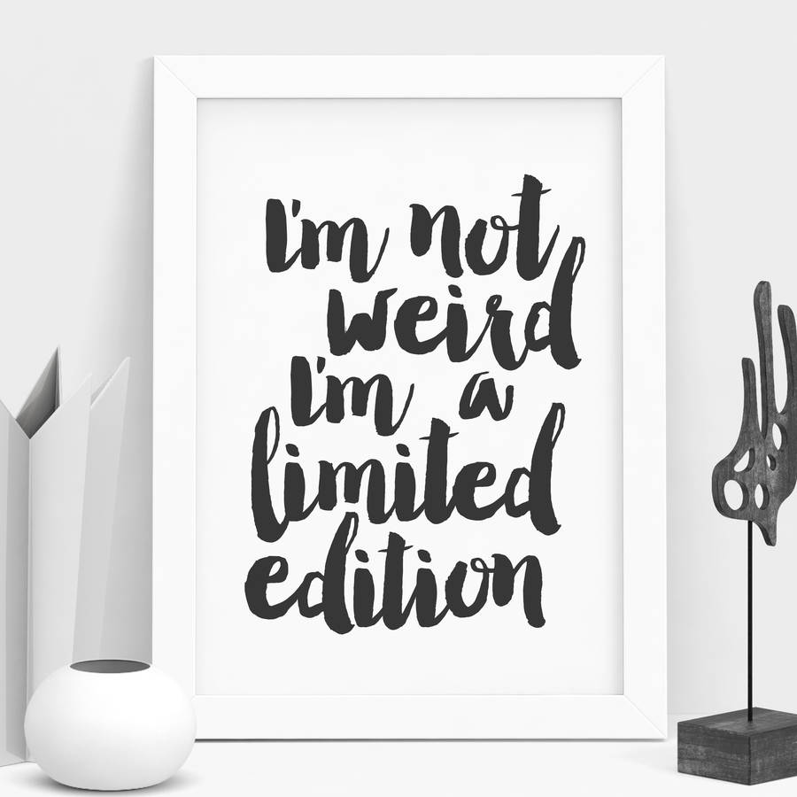 i-m-not-weird-i-m-a-limited-edition-typography-print-by-the-motivated