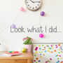 'Look What I Did…' Wall Sticker, thumbnail 1 of 6