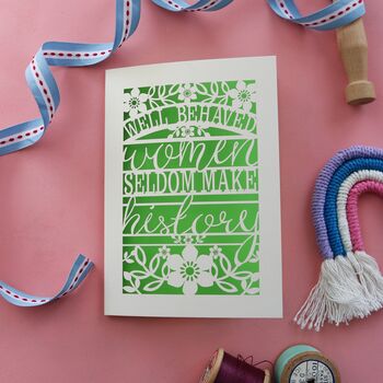 Well Behaved Women Seldom Make History Paper Cut Card, 6 of 10