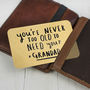 Never Too Old To Need Your Grandad/Grandpa Wallet Card, thumbnail 4 of 11