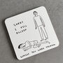 Fell Asleep Coaster – David Shrigley Funny Art Gift, thumbnail 1 of 6