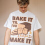 Bake It Til You Make It Men's Slogan T Shirt, thumbnail 1 of 4