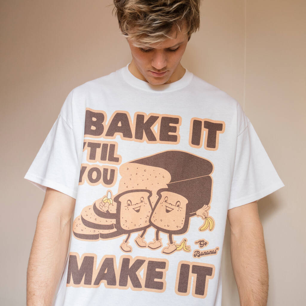 Bake It Til You Make It Men's Slogan T Shirt, 1 of 4