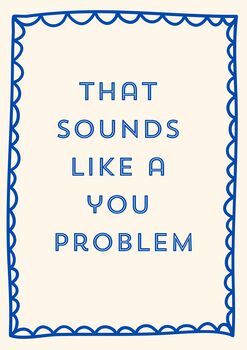 A4 Typography Print That Sounds Like A You Problem, 5 of 5