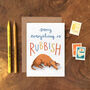 'Sorry Everything Is Rubbish' Greetings Card, thumbnail 1 of 2
