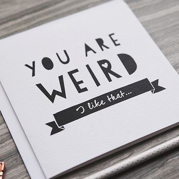 'You Are Weird' Funny Anniversary Or Friendship Card, 2 of 5