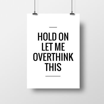 'Hold On Let Me Overthink This' Funny Print, 2 of 2
