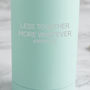 Personalised 'Less Together More Whatever' Travel Cup, thumbnail 2 of 5