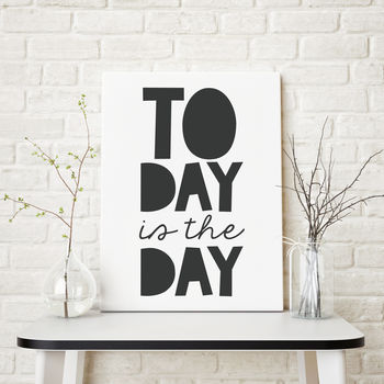 Today Is The Day! Monochrome Inspirational Print, 2 of 2